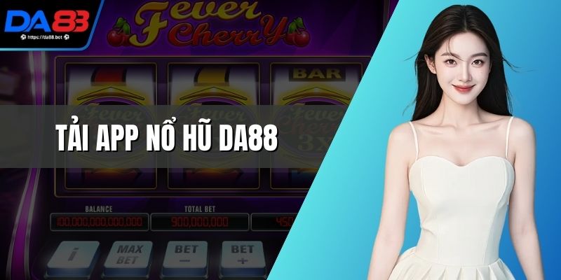 Tải App Nổ Hũ DA88 Thuận Tiện, An Toàn Trên Đa Thiết Bị
